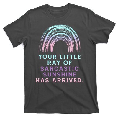 Your Little Ray Of Sarcastic Sunshine Has Arrived T-Shirt