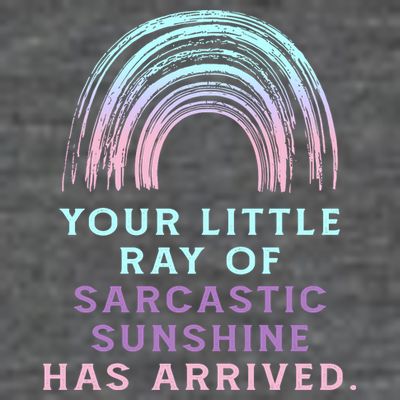 Your Little Ray Of Sarcastic Sunshine Has Arrived T-Shirt
