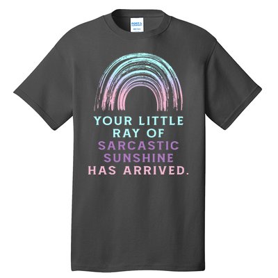 Your Little Ray Of Sarcastic Sunshine Has Arrived Tall T-Shirt