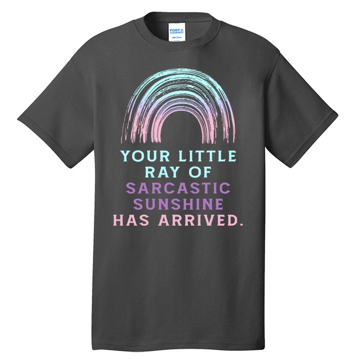 Your Little Ray Of Sarcastic Sunshine Has Arrived Tall T-Shirt