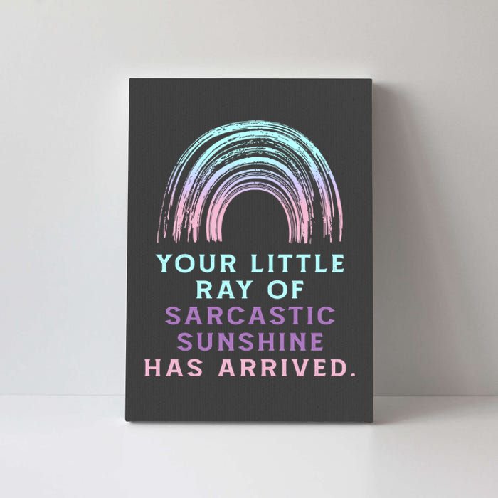 Your Little Ray Of Sarcastic Sunshine Has Arrived Canvas