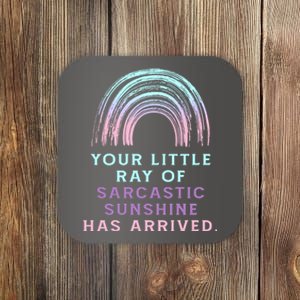 Your Little Ray Of Sarcastic Sunshine Has Arrived Coaster