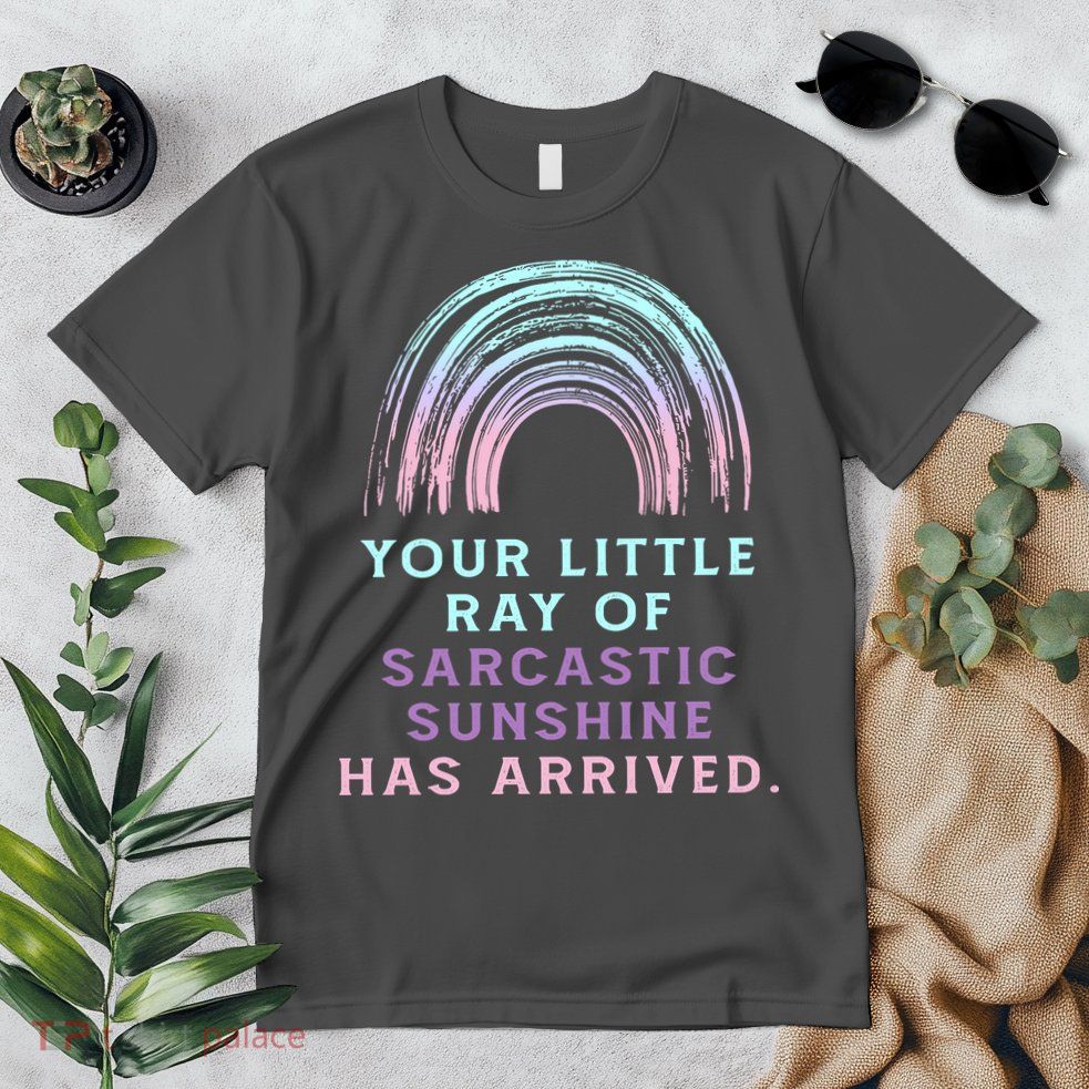 Your Little Ray Of Sarcastic Sunshine Has Arrived Premium T-Shirt