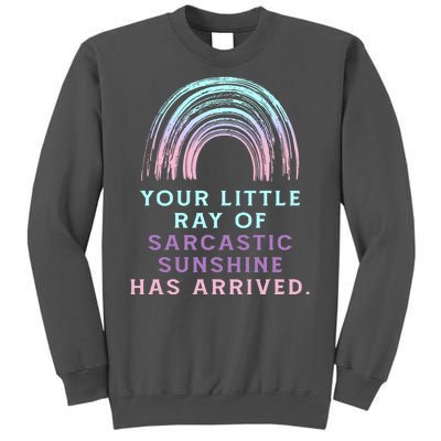 Your Little Ray Of Sarcastic Sunshine Has Arrived Tall Sweatshirt