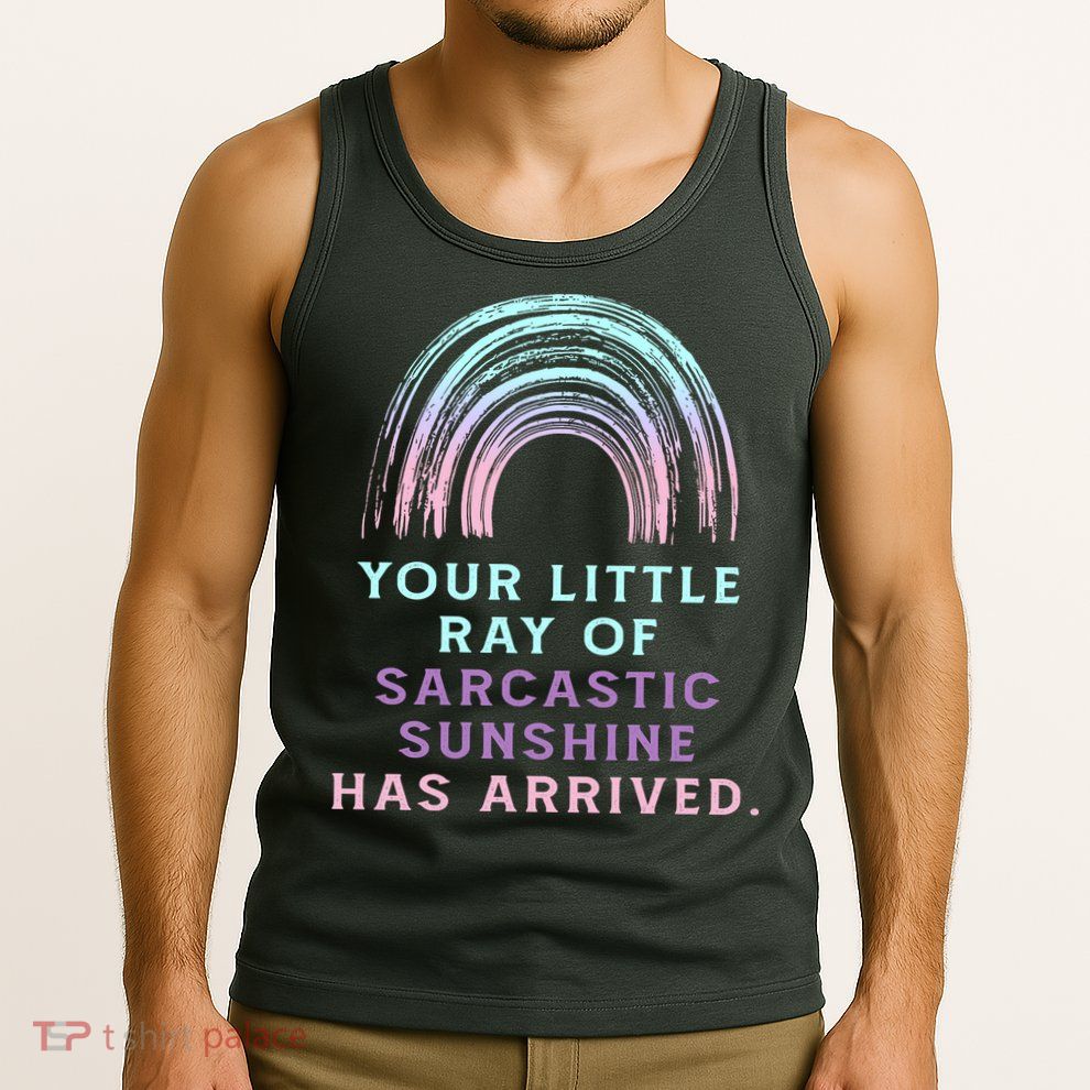 Your Little Ray Of Sarcastic Sunshine Has Arrived Tank Top