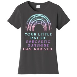 Your Little Ray Of Sarcastic Sunshine Has Arrived Women's T-Shirt