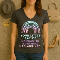 Your Little Ray Of Sarcastic Sunshine Has Arrived Women's V-Neck T-Shirt