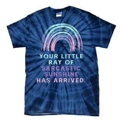 Your Little Ray Of Sarcastic Sunshine Has Arrived Tie-Dye T-Shirt