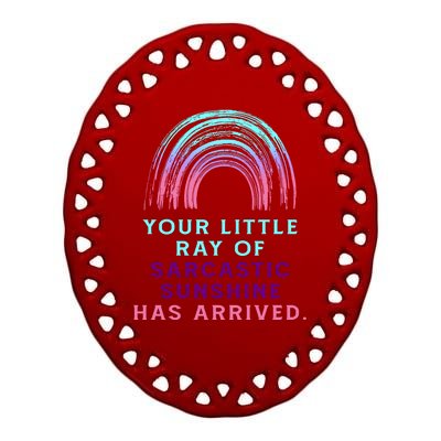 Your Little Ray Of Sarcastic Sunshine Has Arrived Ceramic Oval Ornament