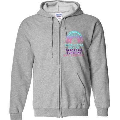 Your Little Ray Of Sarcastic Sunshine Has Arrived Full Zip Hoodie