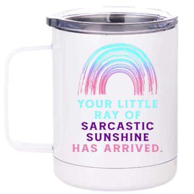 Your Little Ray Of Sarcastic Sunshine Has Arrived 12 oz Stainless Steel Tumbler Cup