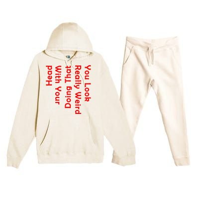 You Look Really Weird Doing That With Your Head Premium Hooded Sweatsuit Set