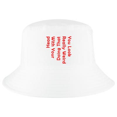 You Look Really Weird Doing That With Your Head Cool Comfort Performance Bucket Hat