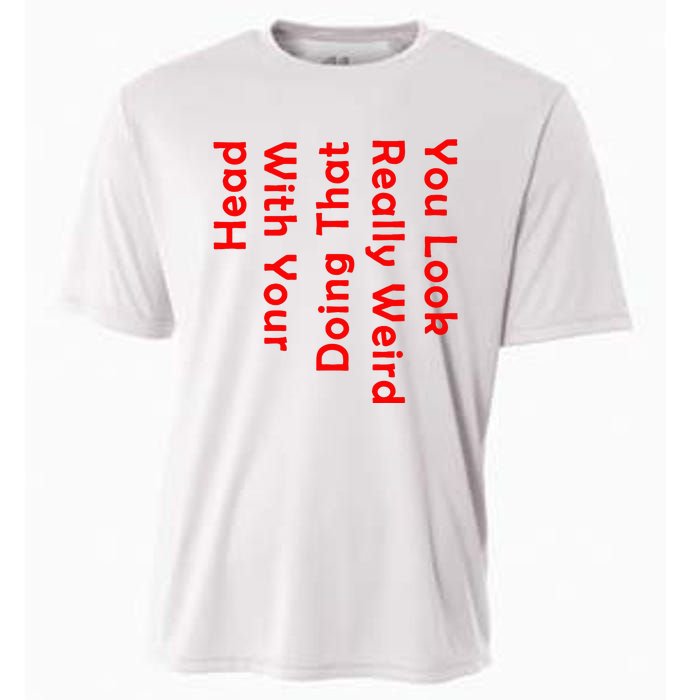 You Look Really Weird Doing That With Your Head Cooling Performance Crew T-Shirt