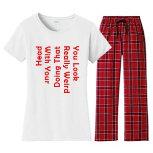 You Look Really Weird Doing That With Your Head Women's Flannel Pajama Set