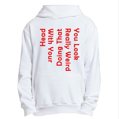 You Look Really Weird Doing That With Your Head Urban Pullover Hoodie