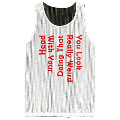 You Look Really Weird Doing That With Your Head Mesh Reversible Basketball Jersey Tank