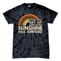 Your Little Ray Of Sarcastic Sunshine Has Arrived Tie-Dye T-Shirt