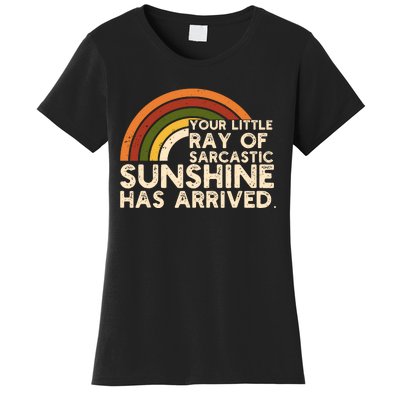 Your Little Ray Of Sarcastic Sunshine Has Arrived Women's T-Shirt