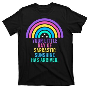 Your Little Ray Of Sarcastic Sunshine Has Arrived Spread Rays Of Laughter T-Shirt