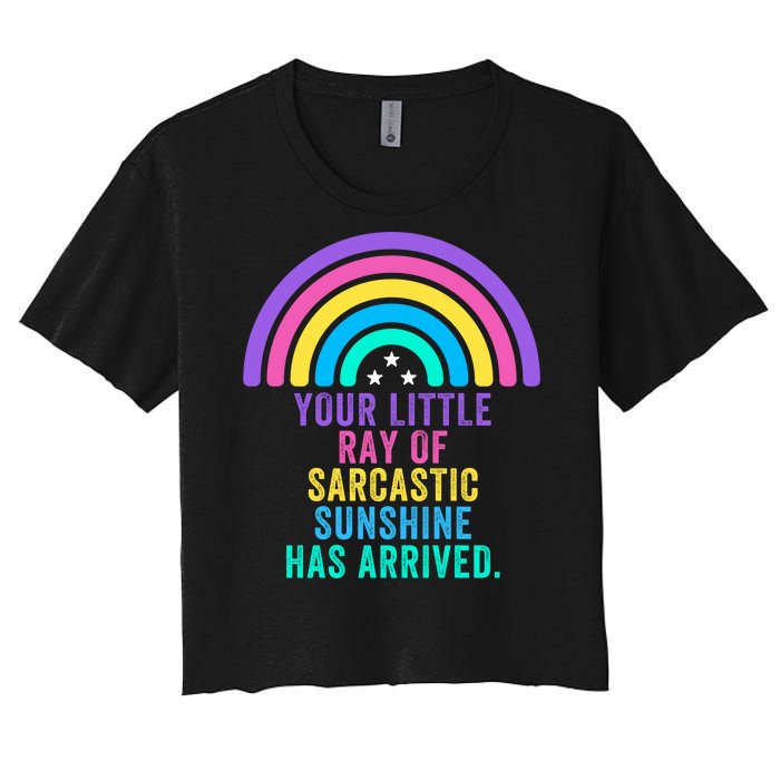 Your Little Ray Of Sarcastic Sunshine Has Arrived Spread Rays Of Laughter Women's Crop Top Tee