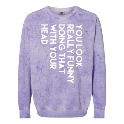 You Look Really Funny Doing That With Your Head Colorblast Crewneck Sweatshirt