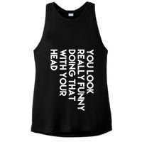 You Look Really Funny Doing That With Your Head Ladies PosiCharge Tri-Blend Wicking Tank