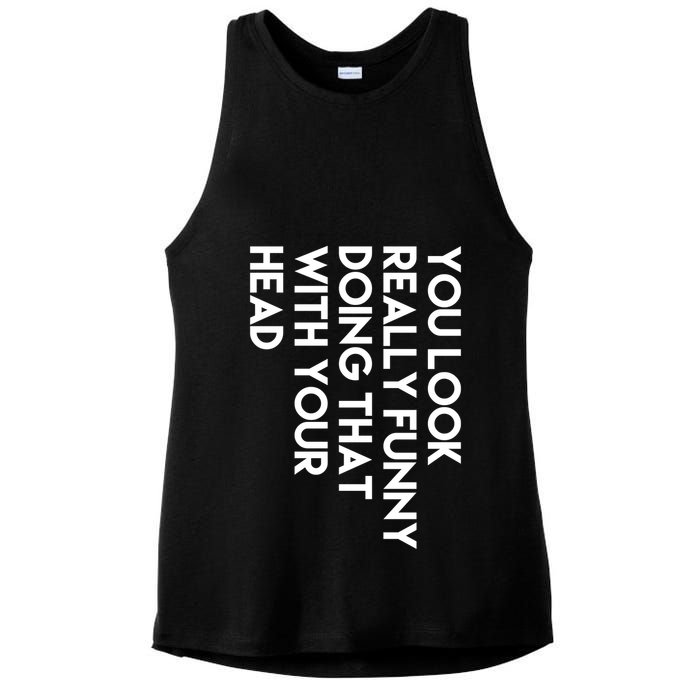 You Look Really Funny Doing That With Your Head Ladies PosiCharge Tri-Blend Wicking Tank