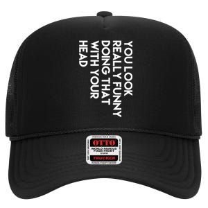 You Look Really Funny Doing That With Your Head High Crown Mesh Back Trucker Hat