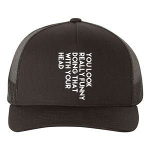 You Look Really Funny Doing That With Your Head Yupoong Adult 5-Panel Trucker Hat