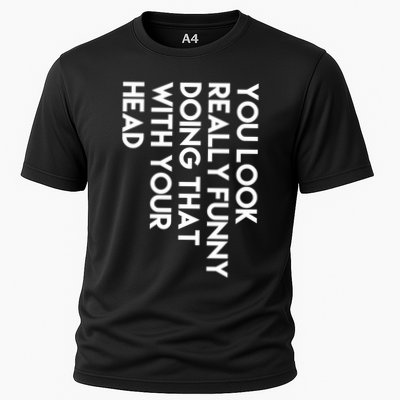 You Look Really Funny Doing That With Your Head Performance Shirt
