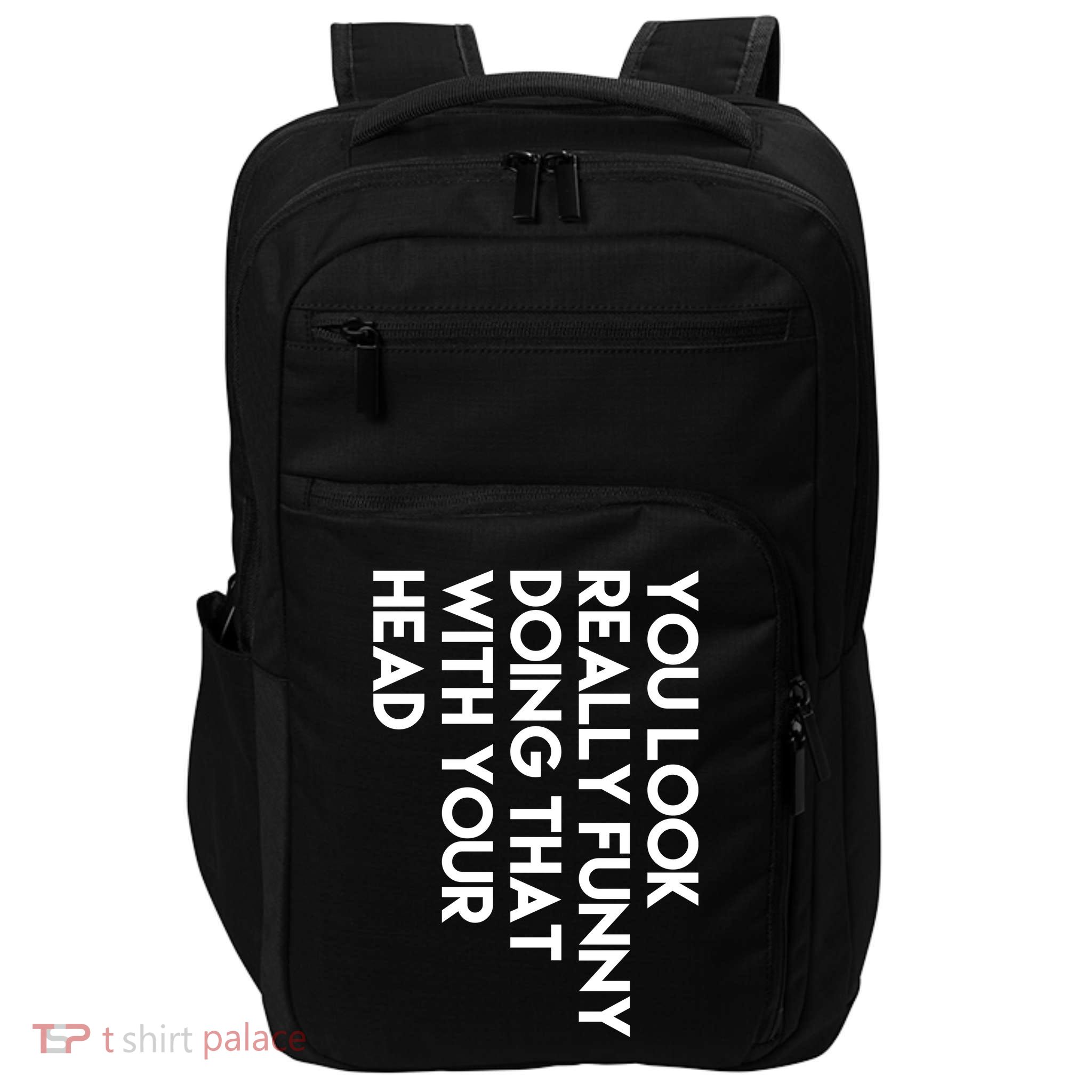 You Look Really Funny Doing That With Your Head Impact Tech Backpack