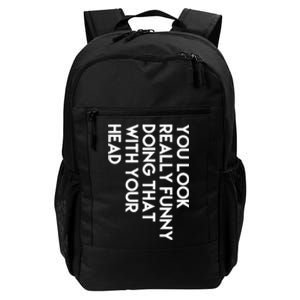 You Look Really Funny Doing That With Your Head Daily Commute Backpack