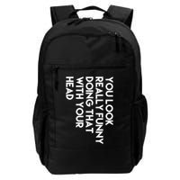 You Look Really Funny Doing That With Your Head Backpack