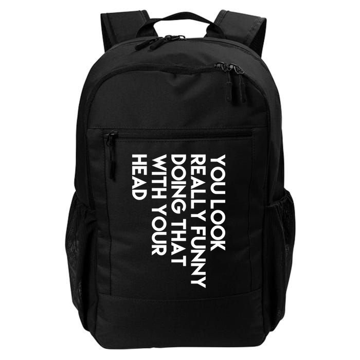 You Look Really Funny Doing That With Your Head Backpack