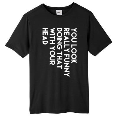 You Look Really Funny Doing That With Your Head Tall Fusion ChromaSoft Performance T-Shirt