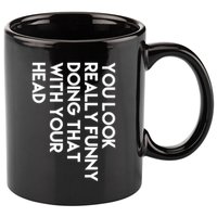 You Look Really Funny Doing That With Your Head 11oz C Handle Ceramic Mug
