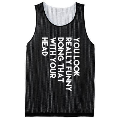 You Look Really Funny Doing That With Your Head Mesh Reversible Basketball Jersey Tank
