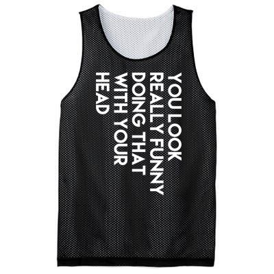 You Look Really Funny Doing That With Your Head Mesh Reversible Basketball Jersey Tank