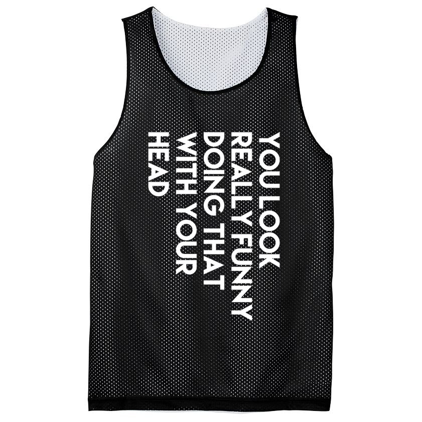 You Look Really Funny Doing That With Your Head Mesh Reversible Basketball Jersey Tank