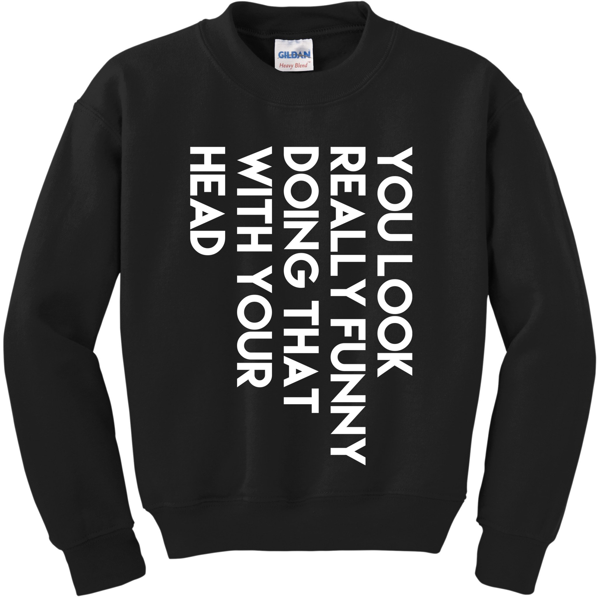 You Look Really Funny Doing That With Your Head Kids Sweatshirt