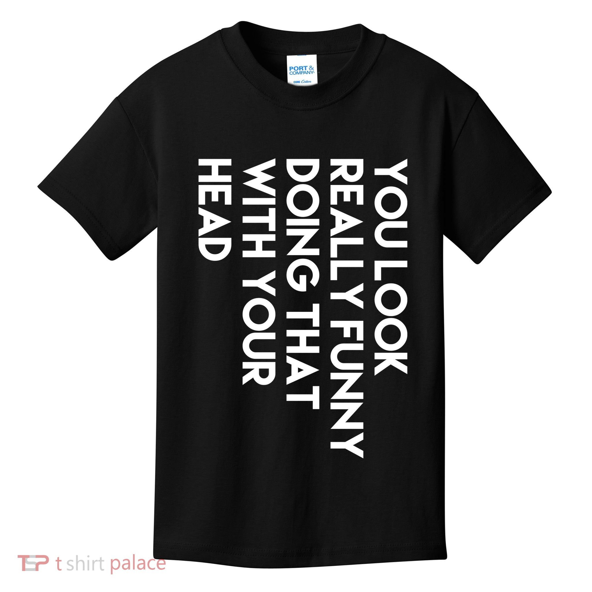 You Look Really Funny Doing That With Your Head Kids T-Shirt