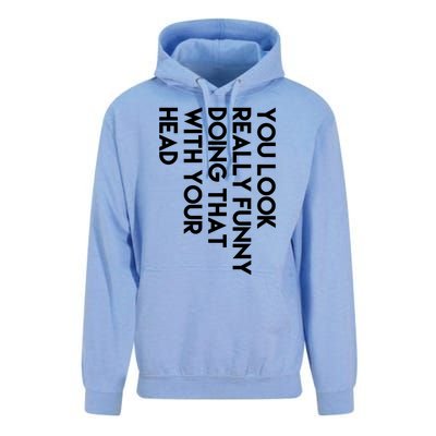 You Look Really Funny Doing That With Your Head Unisex Surf Hoodie