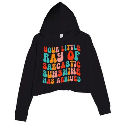 Your Little Ray Of Sarcastic Sunshine Has Arrived Crop Fleece Hoodie