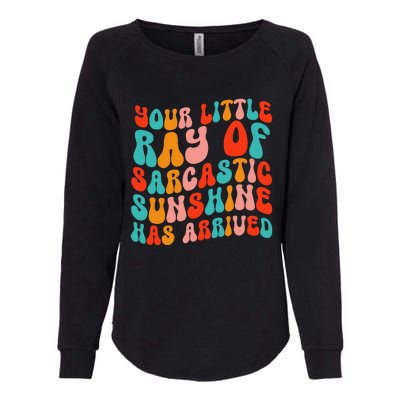 Your Little Ray Of Sarcastic Sunshine Has Arrived Womens California Wash Sweatshirt