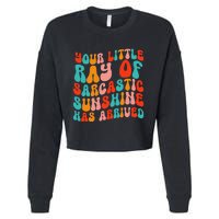 Your Little Ray Of Sarcastic Sunshine Has Arrived Cropped Pullover Crew