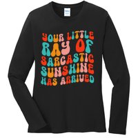 Your Little Ray Of Sarcastic Sunshine Has Arrived Ladies Long Sleeve Shirt