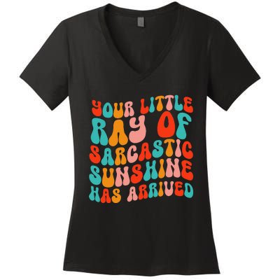 Your Little Ray Of Sarcastic Sunshine Has Arrived Women's V-Neck T-Shirt