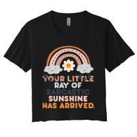 Your Little Ray Of Sarcastic Sunshine Has Arrived Women's Crop Top Tee