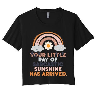 Your Little Ray Of Sarcastic Sunshine Has Arrived Women's Crop Top Tee